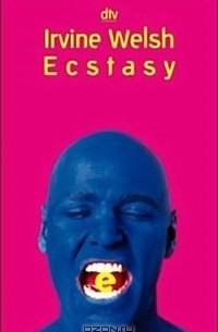 Ирвин Уэлш - Ecstasy