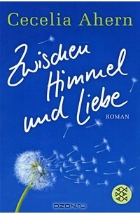 Cecelia Ahern - Zwischen Himmel und Liebe