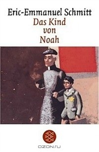 Eric-Emmanuel Schmitt - Das Kind von Noah