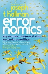 Джозеф Халлинан - Errornomics: Why We Make Mistakes and What We Can Do to Avoid Them