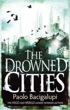 Paolo Bacigalupi - The Drowned Cities