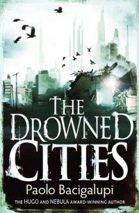Paolo Bacigalupi - The Drowned Cities