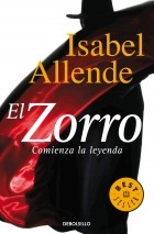 Исабель Альенде - El Zorro: comienza la leyenda