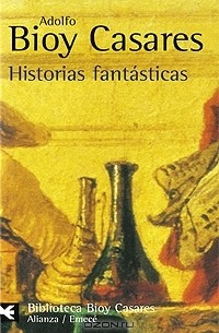 Adolfo Bioy Casares - Historias fantasticas