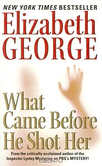Elizabeth George - What Came Before He Shot Her