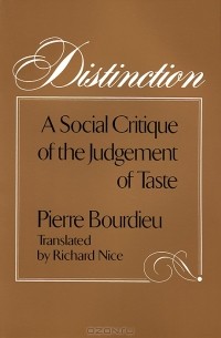 Pierre Bourdieu - Distinction: A Social Critique of the Judgement of Taste
