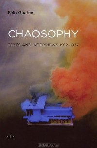 Felix Guattari - Chaosophy: Texts and Interviews 1972-1977