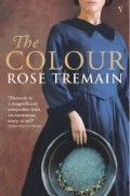 Rose Tremain - The Colour