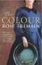 Rose Tremain - The Colour