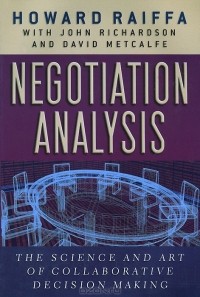  - Negotiation Analysis: The Science and Art of Collaborative Decision Making