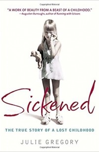 Julie Gregory - Sickened: The True History of a Lost Childhood