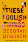 Debora Moggach - These Foolish Things