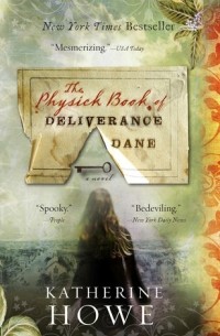 Katherine Howe - The Physick Book of Deliverance Dane