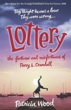 Patricia Wood - Lottery: The Fortunes and Misfortunes of Perry L. Crandall 