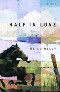 Maile Meloy - Half in Love: Stories