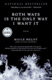 Maile Meloy - Both Ways Is the Only Way I Want It: Stories