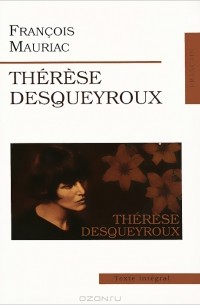 François Mauriac - Therese Desqueyroux