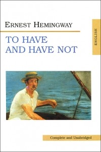 Ernest Hemingway - To Have and Have Not