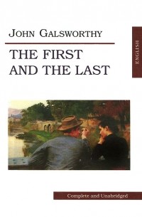 John Galsworthy - The First and the Last (сборник)