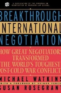  - Breakthrough International Negotiation: How Great Negotiators Transformed the World's Toughest Post Cold War Conflicts