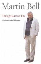 Martin Bell - Through Gates of Fire: A Journey into World Disorder