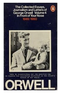  - The Collected Essays, Journalism and Letters of George Orwell : Volume 4 : In Front of Your Nose 1945-1950