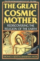  - The Great Cosmic Mother: Rediscovering The Religion Of The Earth