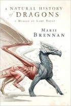 Marie Brennan - A Natural History of Dragons