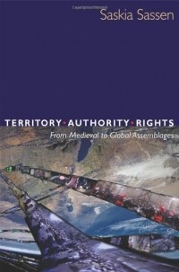 Saskia Sassen - Territory, Authority, Rights – From Medieval to Global Assemblages Updated Edition
