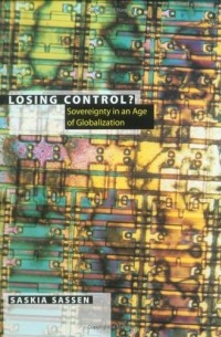 Saskia Sassen - Losing Control – Sovereignty in an Age of Globalization