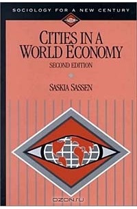 Saskia Sassen - Cities in a World Economy (Sociology for a New Century)