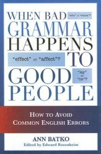 Ann Batko - When Bad Grammar Happens to Good People: How to Avoid Common Errors in English