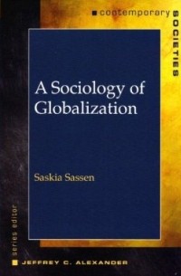 Saskia Sassen - A Sociology of Globalization (Contemporary Societies Series)