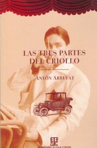 Antón Arrufat - Las tres partes del criollo