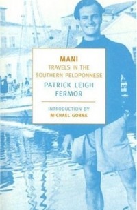 Patrick Leigh Fermor - Mani: Travels in the Southern Peloponnese