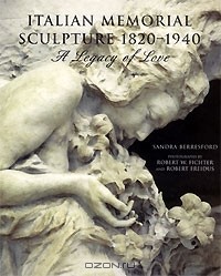 Сандра Берресфорд - Italian Memorial Sculpture 1820-1940: A Legacy of Love