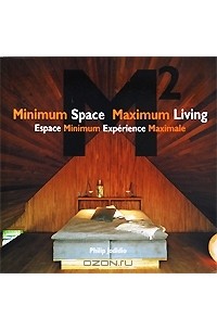 Philip Jodidio - Minimum Space Maximum Living M2 / Espace Minimum Experience Maximale M2