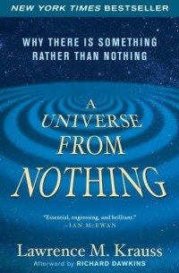Лоренс Краусс - A Universe from Nothing: Why There Is Something Rather Than Nothing 