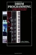 Ray F. Badness - Drum Programming: A Complete Guide to Program and Think Like a Drummer