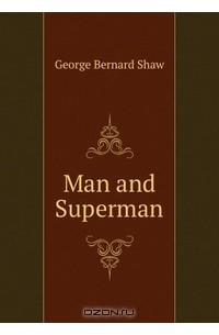 George Bernard Shaw - Man and Superman