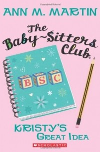 Энн М. Мартин - Baby-Sitters Club #1: Kristy's Great Idea