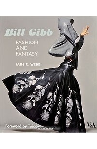Iain R. Webb - Bill Gibb: Fashion and Fantasy