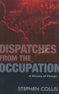 Stephen Collis - Dispatches from the Occupation