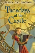 Jessica Day George - Tuesdays at the Castle