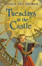 Jessica Day George - Tuesdays at the Castle