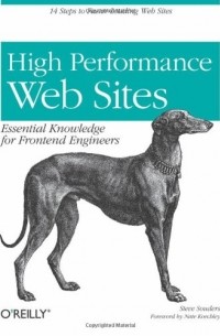 Steve Souders - High Performance Web Sites: Essential Knowledge for Front-End Engineers
