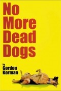 Gordon Korman - No More Dead Dogs 