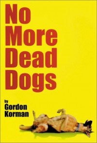 Gordon Korman - No More Dead Dogs 