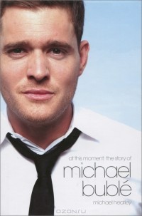 Майкл Хитли - At this Moment: The Story of Michael Buble