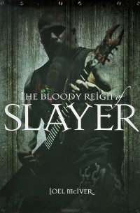Joel Mciver - The Bloody Reign of Slayer
